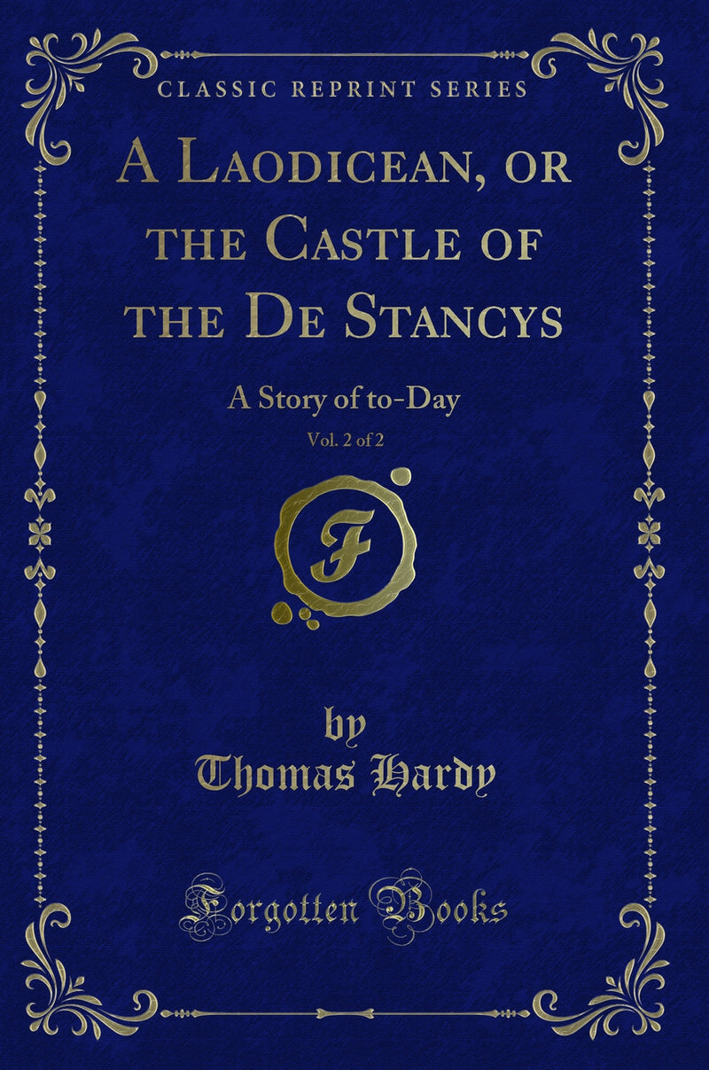 A Laodicean, or the Castle of the De Stancys, Vol. 2 of 2: A Story of to-Day (Classic Reprint)