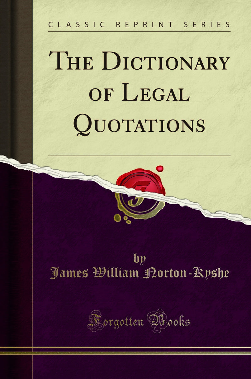 The Dictionary of Legal Quotations (Classic Reprint)