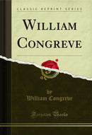 William Congreve (Classic Reprint)