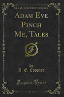 Adam Eve Pinch Me, Tales (Classic Reprint)