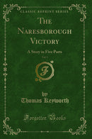 The Naresborough Victory, Vol. 1: A Story in Five Parts (Classic Reprint)