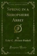 Spring in a Shropshire Abbey (Classic Reprint)