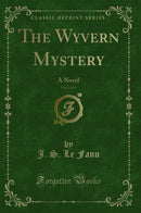 The Wyvern Mystery, Vol. 2 of 3: A Novel (Classic Reprint)