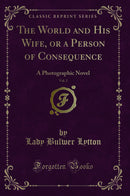 The World and His Wife, or a Person of Consequence, Vol. 2: A Photographic Novel (Classic Reprint)
