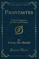 Phantastes: A Faerie Romance for Men and Women (Classic Reprint)