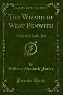 The Wizard of West Penwith: A Tale of the Land's-End (Classic Reprint)