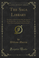 The Saga Library, Vol. 1: The Story of Howard the Halt, the Story of the Banded Men, the Story of Hen Thorir, Done Into English Out of the Lcelandic (Classic Reprint)