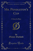 Mr. Pendleton's Cup: A Story for Boys (Classic Reprint)