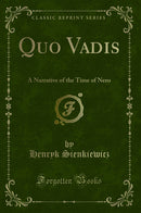 Quo Vadis: A Narrative of the Time of Nero (Classic Reprint)