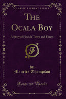 The Ocala Boy: A Story of Florida Town and Forest (Classic Reprint)