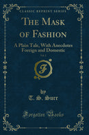 The Mask of Fashion, Vol. 2: A Plain Tale, With Anecdotes Foreign and Domestic (Classic Reprint)
