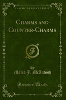 Charms and Counter-Charms (Classic Reprint)