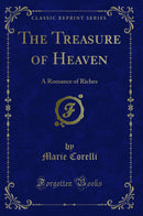 The Treasure of Heaven: A Romance of Riches (Classic Reprint)