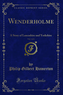 Wenderholme, Vol. 1 of 3: A Story of Lancashire and Yorkshire (Classic Reprint)