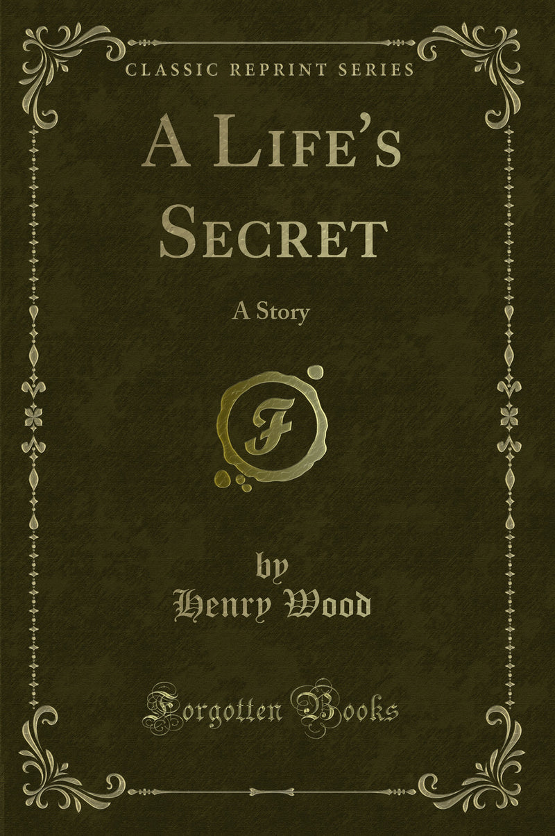 A Life's Secret: A Story (Classic Reprint)