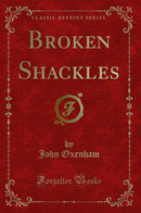 Broken Shackles (Classic Reprint)