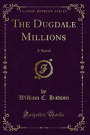 The Dugdale Millions: A Novel (Classic Reprint)