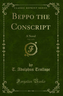 Beppo the Conscript, Vol. 1 of 2: A Novel (Classic Reprint)