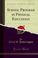 School Program in Physical Education (Classic Reprint)