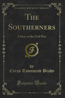 The Southerners: A Story of the Civil War (Classic Reprint)