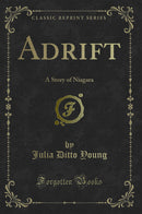 Adrift: A Story of Niagara (Classic Reprint)