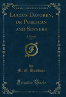 Lucius Davoren, or Publican and Sinners, Vol. 3: A Novel (Classic Reprint)