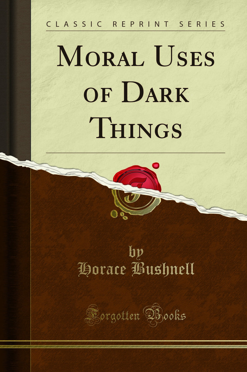 Moral Uses of Dark Things (Classic Reprint)