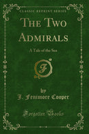 The Two Admirals: A Tale of the Sea (Classic Reprint)