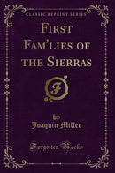 First Fam'lies of the Sierras (Classic Reprint)