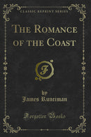 The Romance of the Coast (Classic Reprint)