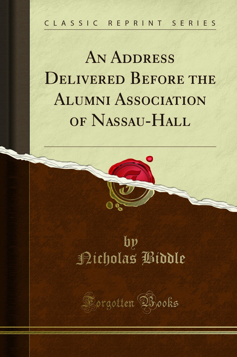 An Address Delivered Before the Alumni Association of Nassau-Hall (Classic Reprint)