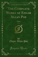 The Complete Works of Edgar Allan Poe, Vol. 4: Tales (Classic Reprint)