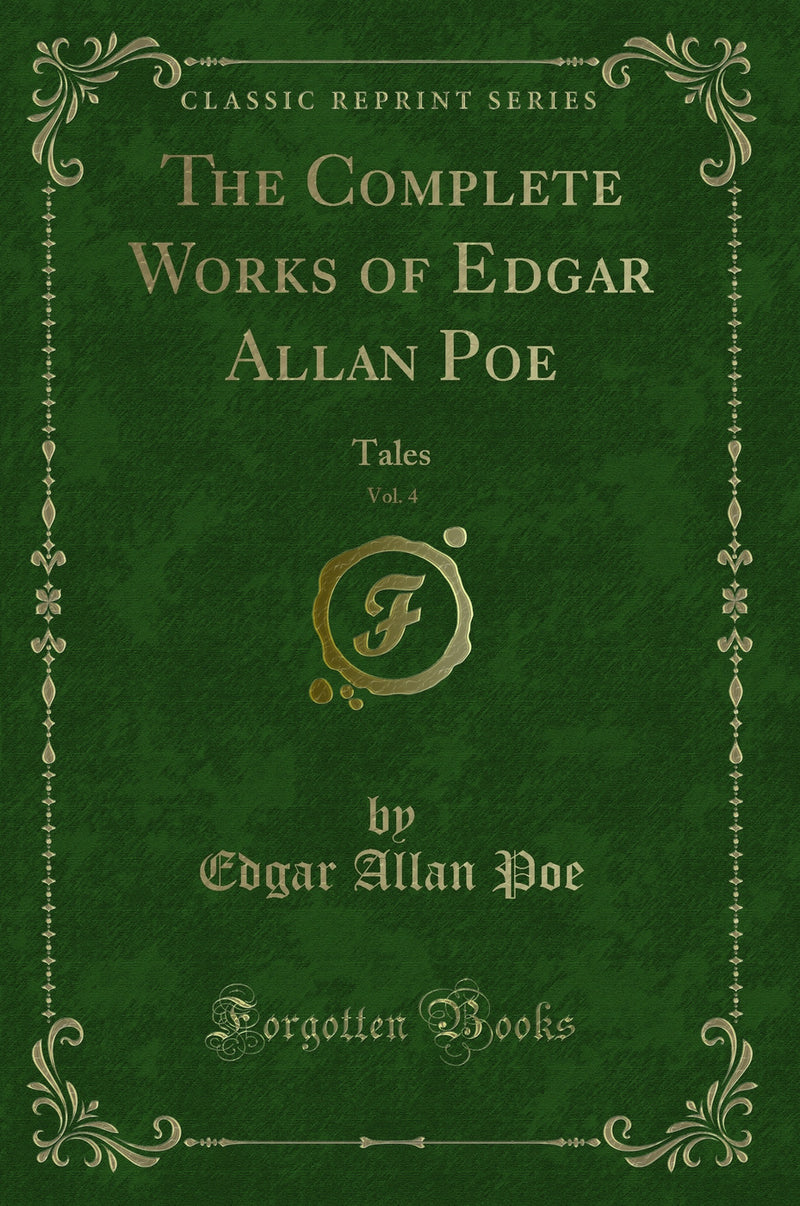 The Complete Works of Edgar Allan Poe, Vol. 4: Tales (Classic Reprint)