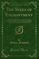 The Seeds of Enchantment: Being Some Attempt to Narrate the Curious Discoveries of Doctor Cyprian Beamish, M. D., Glasgow; Commandant Rene De Gys, Annamite Army, and the Honourable Richard Assheton Smith, in the Golden Land of Indo-China