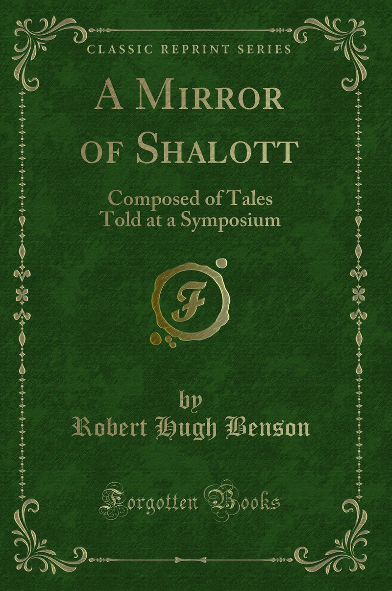 A Mirror of Shalott: Composed of Tales Told at a Symposium (Classic Reprint)