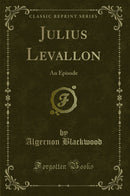 Julius Levallon: An Episode (Classic Reprint)
