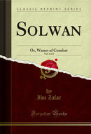Solwan, Vol. 1 of 2: Or, Waters of Comfort (Classic Reprint)