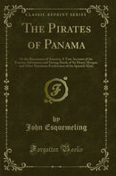 The Pirates of Panama: Or the Buccaneers of America; A True Account of the Famous Adventures and Daring Deeds of Sir Henry Morgan and Other Notorious Freebooters of the Spanish Main (Classic Reprint)