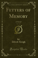 Fetters of Memory, Vol. 2 of 2: A Novel (Classic Reprint)