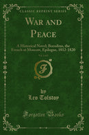 War and Peace, Vol. 2 of 2: A Historical Novel; Borodino, the French at Moscow, Epilogue, 1812-1820 (Classic Reprint)