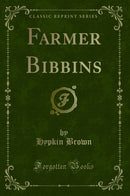 Farmer Bibbins (Classic Reprint)