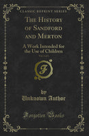 The History of Sandford and Merton, Vol. 3 of 3: A Work Intended for the Use of Children (Classic Reprint)
