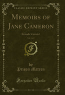 Memoirs of Jane Cameron, Vol. 2 of 2: Female Convict (Classic Reprint)