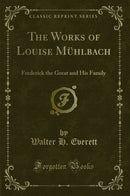 The Works of Louise Mühlbach: Frederick the Great and His Family (Classic Reprint)