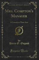 Mrs. Compton's Manager: A Comedy in Three Acts (Classic Reprint)