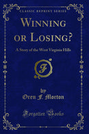 Winning or Losing?: A Story of the West Virginia Hills (Classic Reprint)