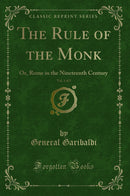 The Rule of the Monk, Vol. 1 of 2: Or, Rome in the Nineteenth Century (Classic Reprint)