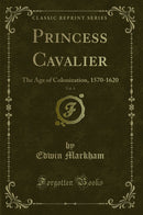 Princess Cavalier, Vol. 4: The Age of Colonization, 1570-1620 (Classic Reprint)