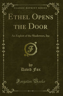 Ethel Opens the Door: An Exploit of the Shadowers, Inc (Classic Reprint)