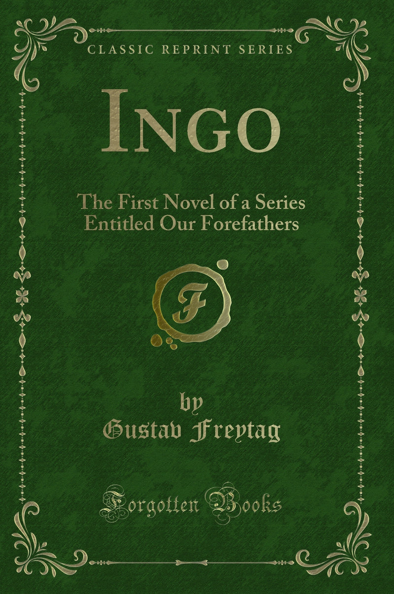 Ingo: The First Novel of a Series Entitled Our Forefathers (Classic Reprint)